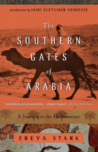 Title: The Southern Gates of Arabia: A Journey in the Hadhramaut, Author: Freya Stark