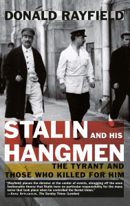 Title: Stalin and His Hangmen: The Tyrant and Those Who Killed for Him, Author: Donald Rayfield