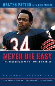 Title: Never Die Easy: The Autobiography of Walter Payton, Author: Walter Payton