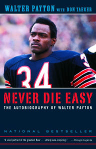 Title: Never Die Easy: The Autobiography of Walter Payton, Author: Walter Payton