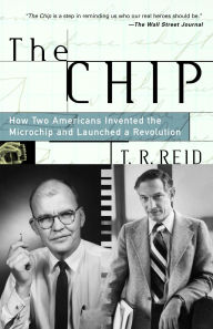 Title: The Chip: How Two Americans Invented the Microchip and Launched a Revolution, Author: T. R. Reid