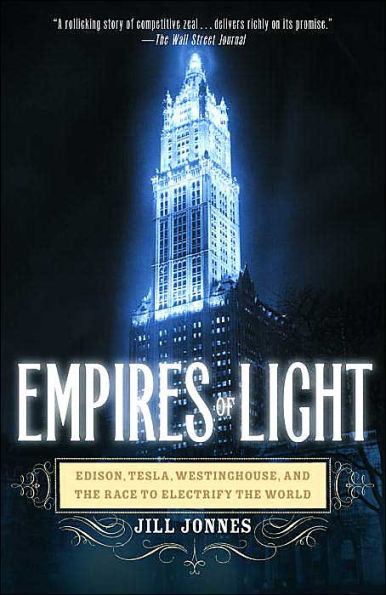 Empires of Light: Edison, Tesla, Westinghouse, and the Race to Electrify World