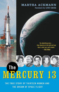 Title: The Mercury 13: The True Story of Thirteen Women and the Dream of Space Flight, Author: Martha Ackmann