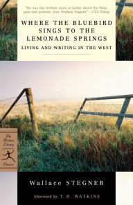 Title: Where the Bluebird Sings to the Lemonade Springs: Living and Writing in the West, Author: Wallace Stegner