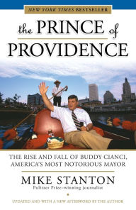 Title: The Prince of Providence: The Rise and Fall of Buddy Cianci, America's Most Notorious Mayor, Author: Mike Stanton