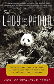 Title: The Lady and the Panda: The True Adventures of the First American Explorer to Bring Back China's Most Exotic Animal, Author: Vicki Croke