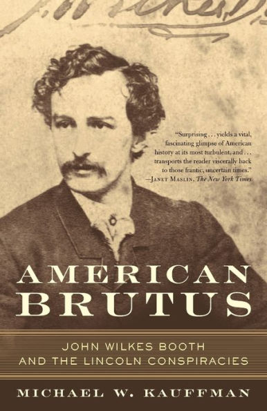 American Brutus: John Wilkes Booth and the Lincoln Conspiracies