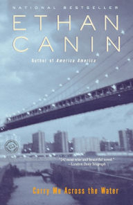 Title: Carry Me Across the Water: A Novel, Author: Ethan Canin