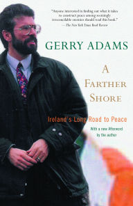 Title: A Farther Shore: Ireland's Long Road to Peace, Author: Gerry Adams