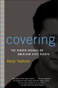 Title: Covering: The Hidden Assault on Our Civil Rights, Author: Kenji Yoshino
