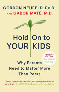 Get Hold on to Your Kids: Why Parents Need to Matter More Than Peers by Gabor Mate in English