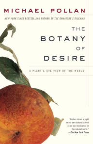 Title: The Botany of Desire: A Plant's-Eye View of the World, Author: Michael Pollan