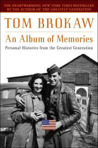 Title: An Album of Memories: Personal Histories from the Greatest Generation, Author: Tom Brokaw