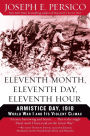 Eleventh Month, Eleventh Day, Eleventh Hour: Armistice Day, 1918: World War I and Its Violent Climax