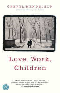 Title: Love, Work, Children, Author: Cheryl Mendelson