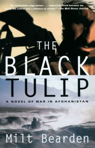 Title: The Black Tulip: A Novel of War in Afghanistan, Author: Milton Bearden