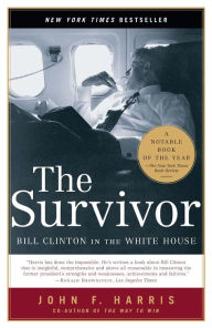 Title: The Survivor: Bill Clinton in the White House, Author: John F. Harris