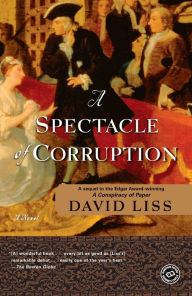 Title: A Spectacle of Corruption (Benjamin Weaver Series #2), Author: David Liss