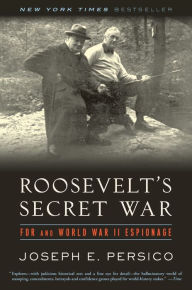 Title: Roosevelt's Secret War: FDR and World War II Espionage, Author: Joseph E. Persico