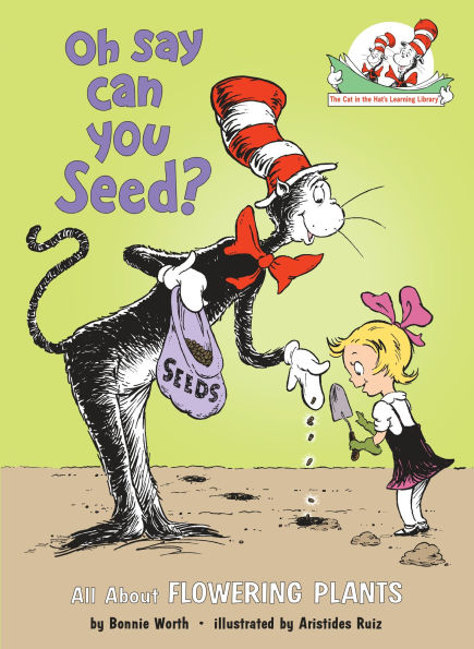 Oh Say Can You Seed?: All About Flowering Plants (Cat the Hat's Learning Library Series)