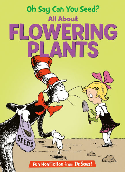 Oh Say Can You Seed?: All About Flowering Plants (Cat the Hat's Learning Library Series)