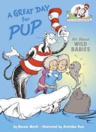 Title: A Great Day for Pup!: All about Wild Babies (Cat in the Hat's Learning Library Series), Author: Bonnie Worth