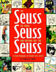 Title: The Seuss, the Whole Seuss and Nothing But the Seuss: A Visual Biography of Theodor Seuss Geisel, Author: Charles Cohen