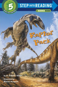 Title: Raptor Pack (Step into Reading Book Series: A Step 5 Book), Author: Robert T. Bakker