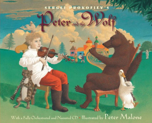 Sergei Prokofiev S Peter And The Wolf With A Fully Orchestrated And Narrated Cd By Sergei Prokofiev Peter Malone Hardcover Barnes Noble