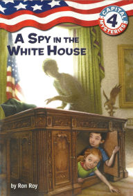 Title: A Spy in the White House (Capital Mysteries Series #4), Author: Ron Roy