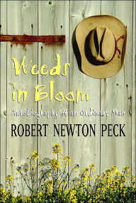 Title: Weeds in Bloom: Autobiography of an Ordinary Man, Author: Robert Newton Peck