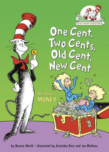 One Cent, Two Cents, Old Cent, New Cent: All about Money (Cat in the Hat's Learning Library Series)