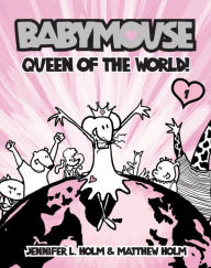 Title: Queen of the World! (Babymouse Series #1), Author: Jennifer L. Holm