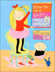 Title: How to Be a Baby . . . by Me, the Big Sister, Author: Sally Lloyd-Jones