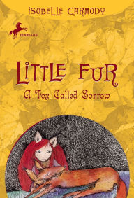 Title: A Fox Called Sorrow (Little Fur Series #2), Author: Isobelle Carmody