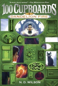 Title: Dandelion Fire (100 Cupboards Series #2), Author: N. D. Wilson