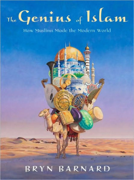the Genius of Islam: How Muslims Made Modern World