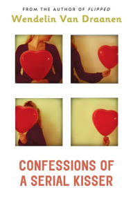 Title: Confessions of a Serial Kisser, Author: Wendelin Van Draanen