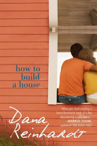 Title: How to Build a House, Author: Dana Reinhardt