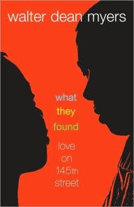 Title: What They Found: Love on 145th Street, Author: Walter Dean Myers