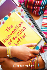 Title: The Reinvention of Bessica Lefter, Author: Kristen Tracy