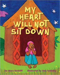 Title: My Heart Will Not Sit Down, Author: Mara Rockliff