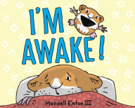 Title: I'm Awake!, Author: Maxwell Eaton