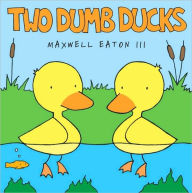 Title: Two Dumb Ducks, Author: Maxwell Eaton