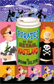 Title: Pirates of the Retail Wasteland, Author: Adam Selzer