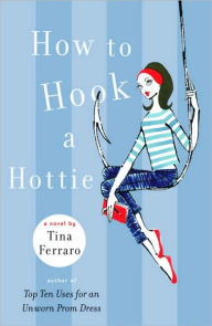 Title: How to Hook a Hottie, Author: Tina Ferraro