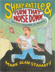 Title: Shake, Rattle & Turn That Noise Down!: How Elvis Shook Up Music, Me and Mom, Author: Mark Alan Stamaty