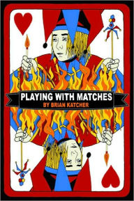 Title: Playing with Matches, Author: Brian Katcher