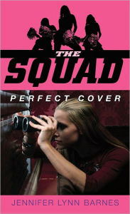Title: The Squad: Perfect Cover, Author: Jennifer Lynn Barnes