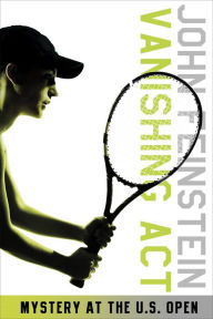 Title: Vanishing Act: Mystery at the U. S. Open, Author: John Feinstein